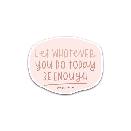 Be Enough Sticker